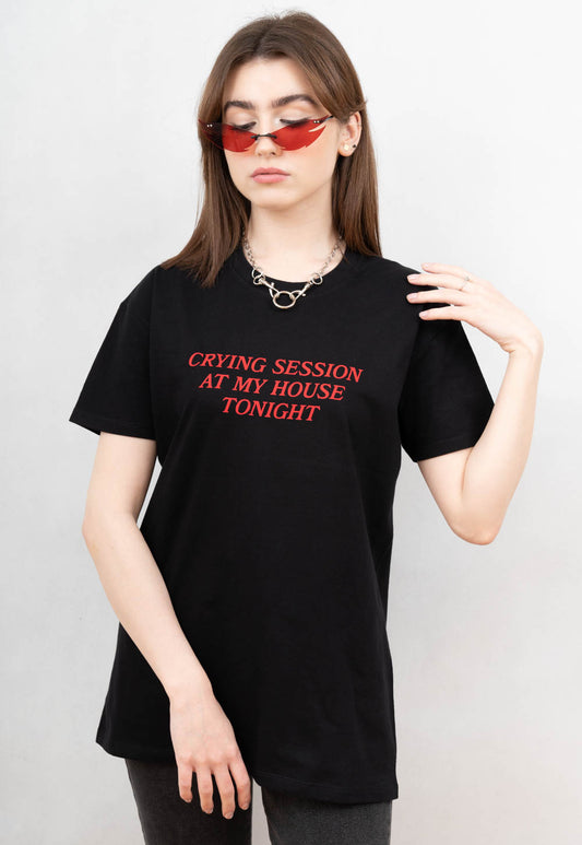 CRYING SESSION AT MY HOUSE TONIGHT T-SHIRT